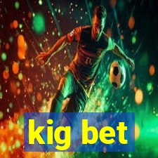 kig bet