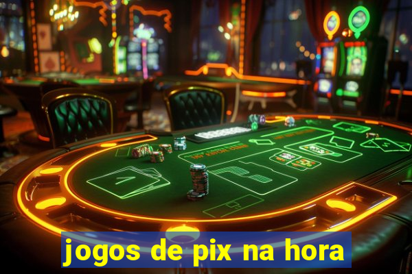 jogos de pix na hora