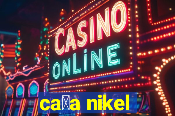 ca莽a nikel