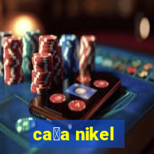 ca莽a nikel