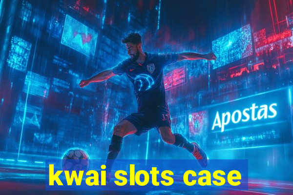 kwai slots case