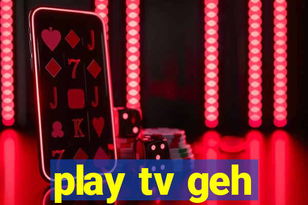 play tv geh