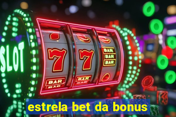 estrela bet da bonus