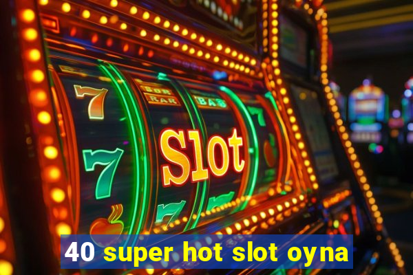 40 super hot slot oyna