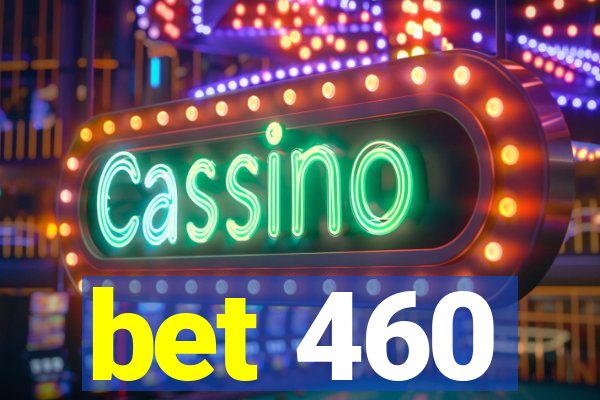 bet 460