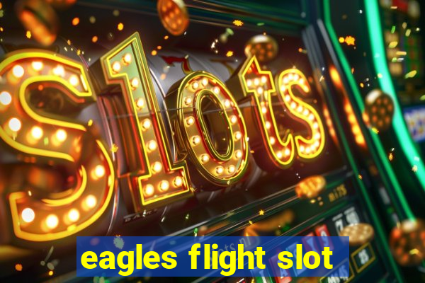 eagles flight slot