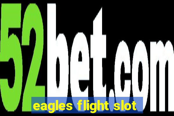 eagles flight slot