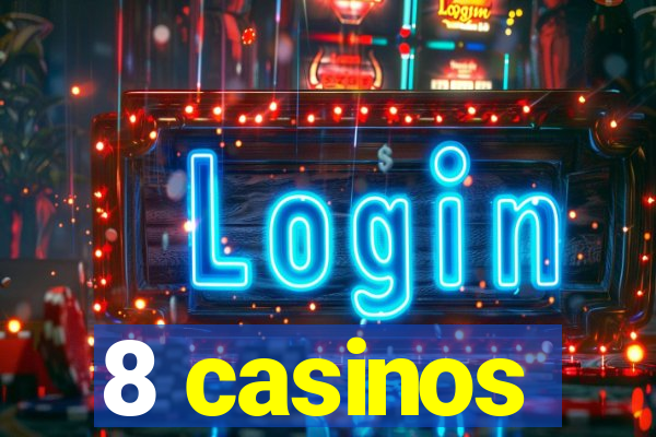 8 casinos