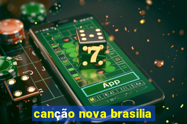 canção nova brasilia