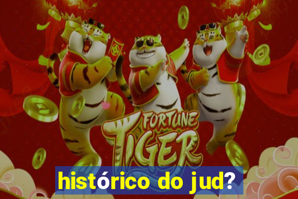 histórico do jud?