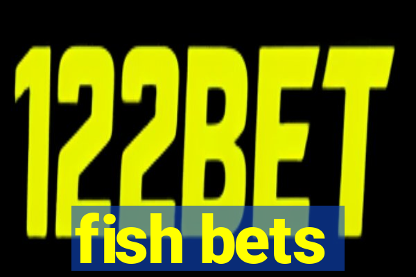 fish bets