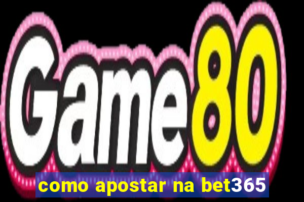 como apostar na bet365