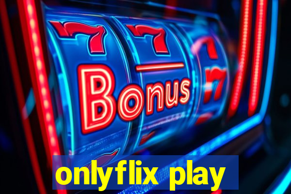 onlyflix play