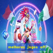 melhores jogos off line android