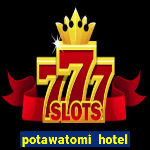 potawatomi hotel and casino