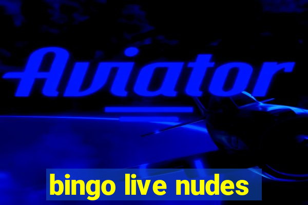 bingo live nudes