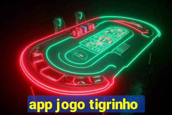 app jogo tigrinho