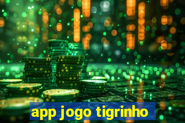 app jogo tigrinho