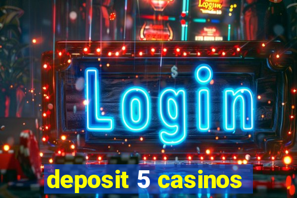 deposit 5 casinos