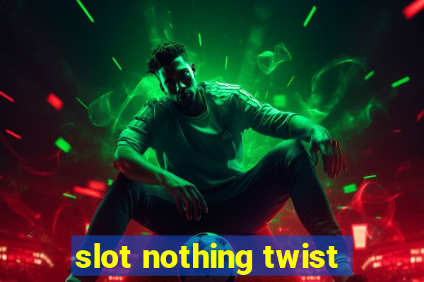 slot nothing twist