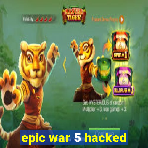 epic war 5 hacked