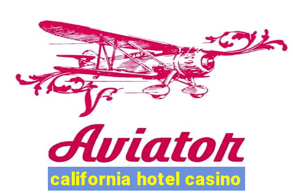 california hotel casino