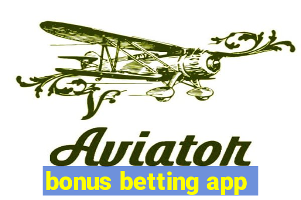 bonus betting app