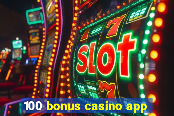 100 bonus casino app