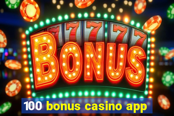 100 bonus casino app