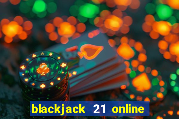 blackjack 21 online real money