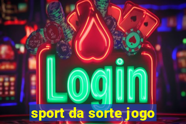 sport da sorte jogo