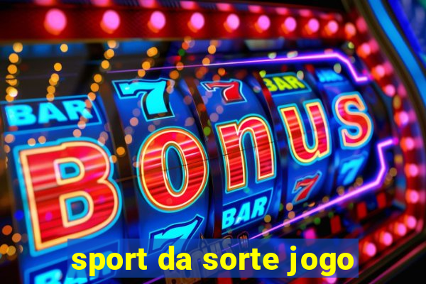 sport da sorte jogo