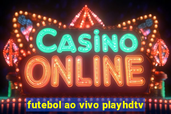 futebol ao vivo playhdtv