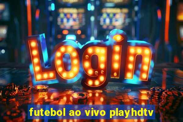 futebol ao vivo playhdtv