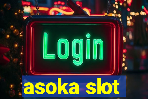 asoka slot