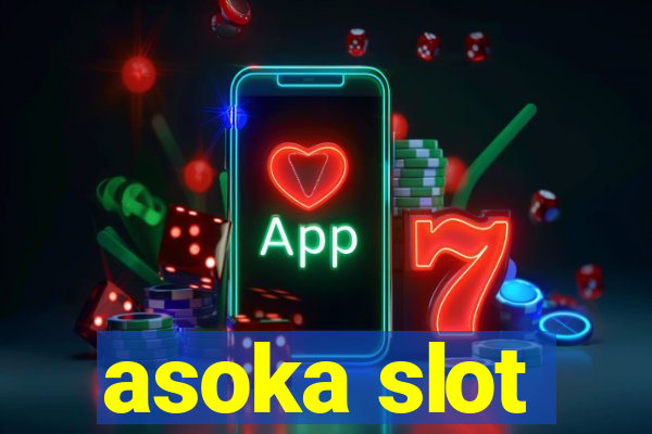 asoka slot