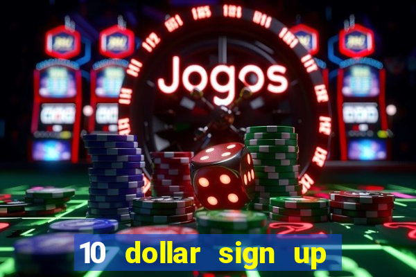 10 dollar sign up bonus casino