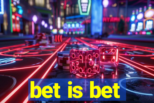 bet is bet