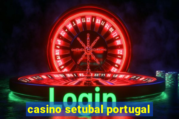 casino setubal portugal