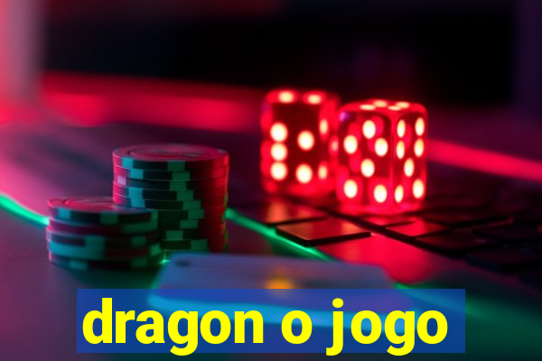 dragon o jogo