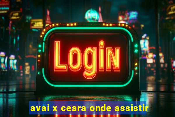 avai x ceara onde assistir