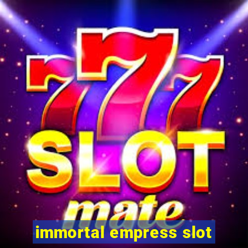 immortal empress slot