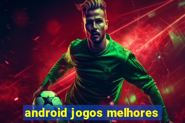 android jogos melhores