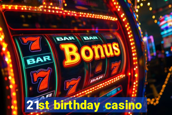 21st birthday casino