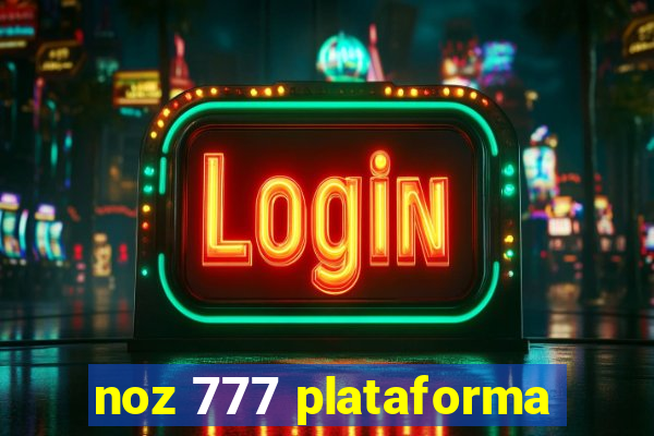 noz 777 plataforma