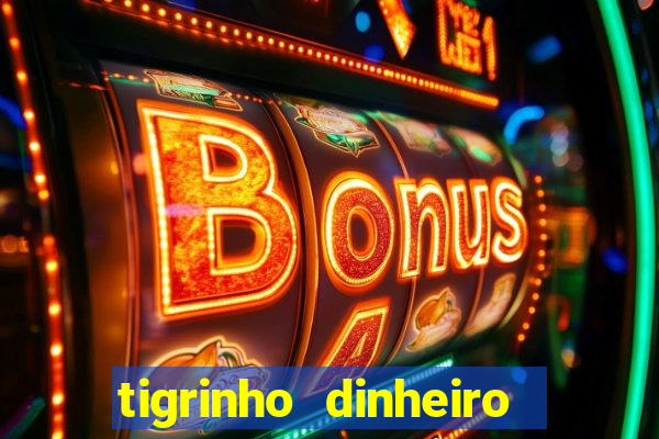 tigrinho dinheiro infinito download