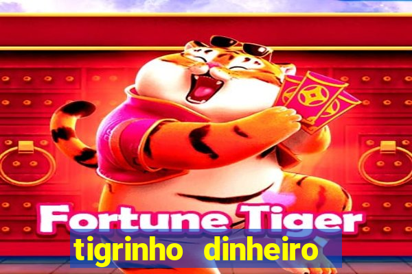 tigrinho dinheiro infinito download