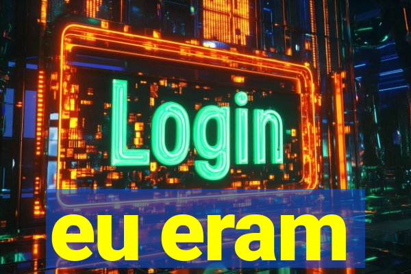 eu eram