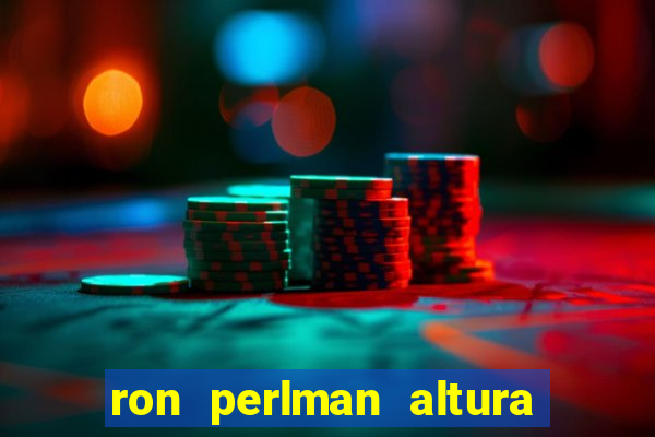 ron perlman altura e peso