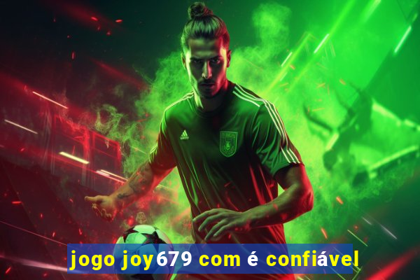 jogo joy679 com é confiável